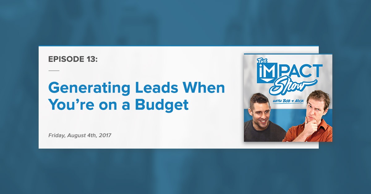 "Generating Leads Online When You’re on a Budget:" The IMPACT Show Ep.13 [Show Notes]