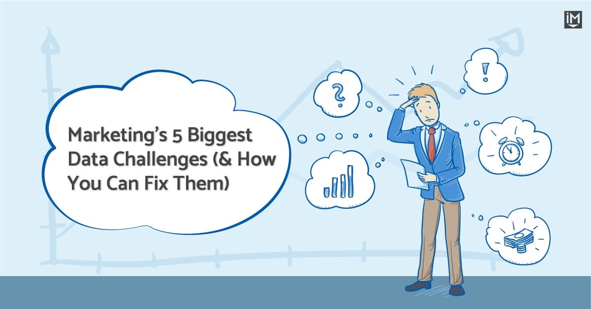 Marketing’s 5 Biggest Data Challenges (& How You Can Fix Them)