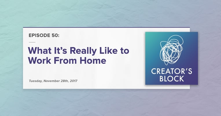 "What It's Really Like to Work from Home" (Creator's Block, Ep. 50)